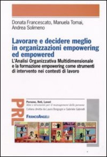 Lavorare e decidere meglio in organizzazioni empowering ed empowered - Donata Francescato - Manuela Tomai - Andrea Solimeno