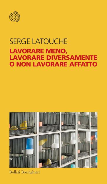 Lavorare meno, lavorare diversamente o non lavorare affatto - Serge Latouche