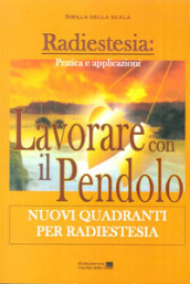 Lavorare con il pendolo. Nuovi quadranti per radiestesia