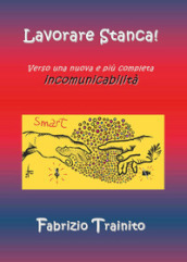 Lavorare stanca! Verso una nuova e più completa incomunicabilità