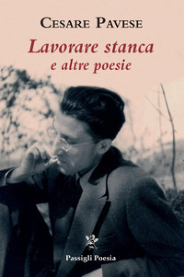 Lavorare stanca e altre poesie - Cesare Pavese