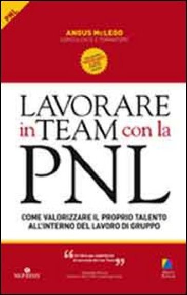 Lavorare in team con la PNL. Come valorizzare il proprio talento all'interno del lavoro di gruppo - Angus McLeod