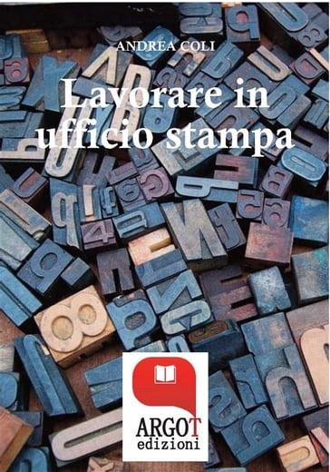 Lavorare in ufficio stampa -Tutti i segreti della comunicazione in azienda - Andrea Coli