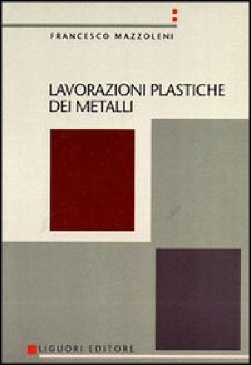 Lavorazioni plastiche dei metalli - Francesco Mazzoleni