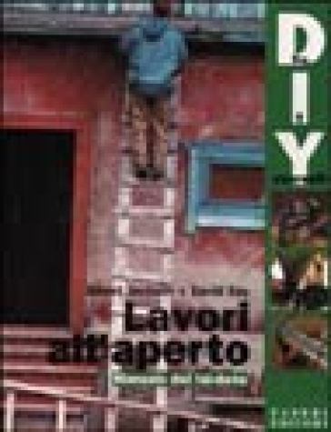 Lavori all'aperto. Manuale del fai da te - David Day - Albert Jackson