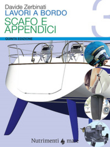 Lavori a bordo. 3: Scafo e appendici - Davide Zerbinati