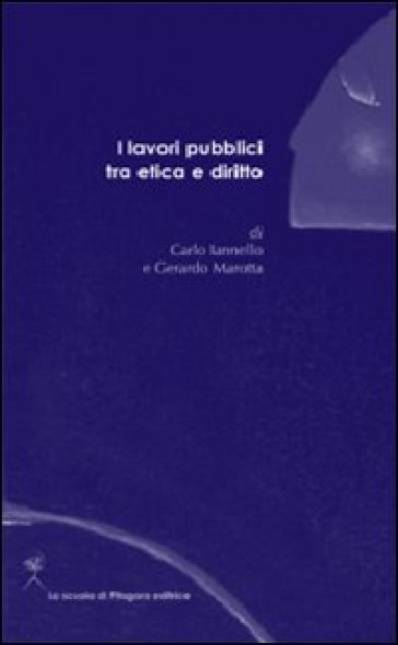 Lavori pubblici tra etica e diritto (I) - Carlo Iannello - Gerardo Marotta