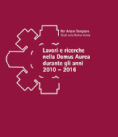 Lavori e ricerche nella Domus Aurea durante gli anni 2010-2016. Atti della giornata di studi in memoria di Fedora Filippi (Roma, 15 settembre 2022)