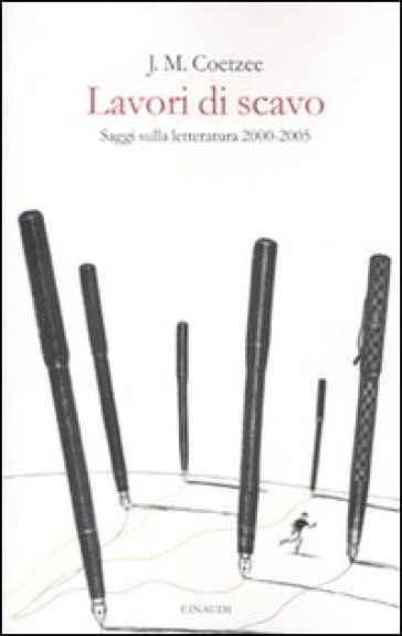 Lavori di scavo. Saggi sulla letteratura 2000-2005 - J. M. Coetzee