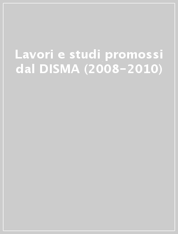 Lavori e studi promossi dal DISMA (2008-2010)