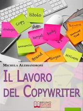 Il Lavoro del Copywriter. Entra nel Mondo della Scrittura Pubblicitaria e Apprendi le Strategie per Motivare all Acquisto. (Ebook Italiano - Anteprima Gratis)