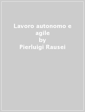 Lavoro autonomo e agile - Pierluigi Rausei