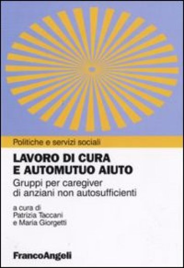 Lavoro di cura e automutuo aiuto. Gruppi per caregiver di anziani non autosufficienti