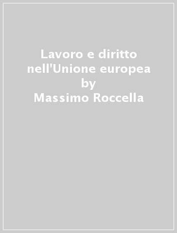 Lavoro e diritto nell'Unione europea - Massimo Roccella - Daniela Izzi