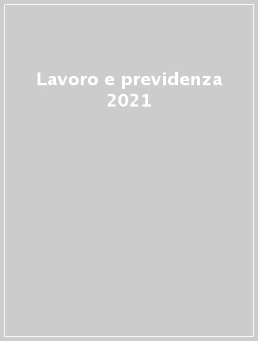 Lavoro e previdenza 2021