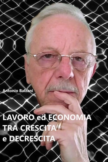 Lavoro ed economia tra crescita e decrescita - Antonio Balzani