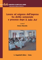 Lavoro ed esigenze dell impresa fra diritto sostanziale e processo dopo il Jobs Act