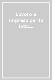 Lavoro e impresa per la lotta contro la criminalità