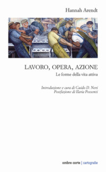 Lavoro, opera, azione. Le forme della vita attiva - Hannah Arendt