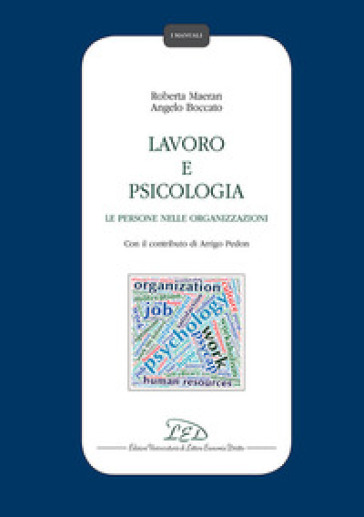 Lavoro e psicologia. Le persone nelle organizzazioni - Roberta Maeran - Angelo Boccato