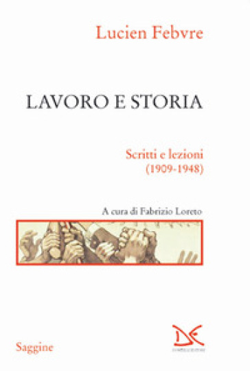 Lavoro e storia. Scritti e lezioni (1909-1948) - Lucien Febvre