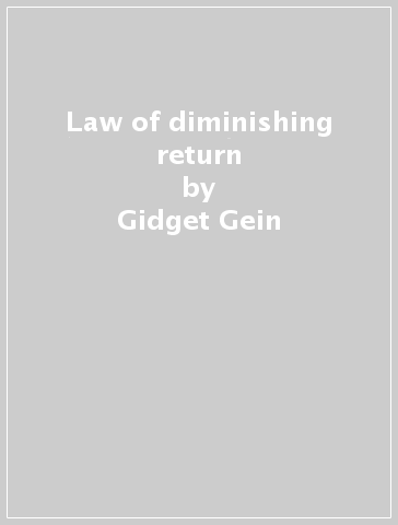 Law of diminishing return - Gidget Gein