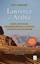 Lawrence în Arabia. Razboi, mistificare, nesabuina imperiala i crearea Orientului Mijlociu modern
