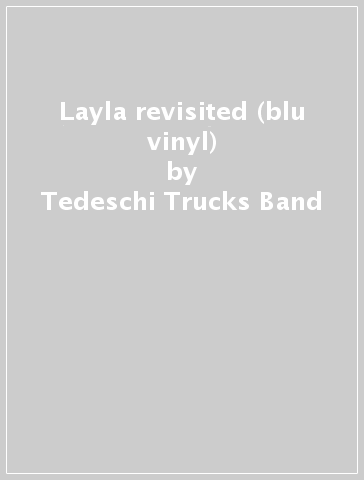 Layla revisited (blu vinyl) - Tedeschi Trucks Band