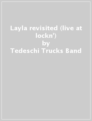 Layla revisited (live at lockn') - Tedeschi Trucks Band