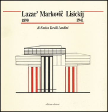 Lazar' Marcovic Lisickij (1890-1941). Ediz. illustrata - Enrica Torelli Landini