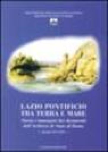 Lazio pontificio tra terra e mare. Storia e immagini dai documenti dell'Archivio di Stato di Roma (secoli XVI-XIX). Ediz. illustrata. Con CD-ROM