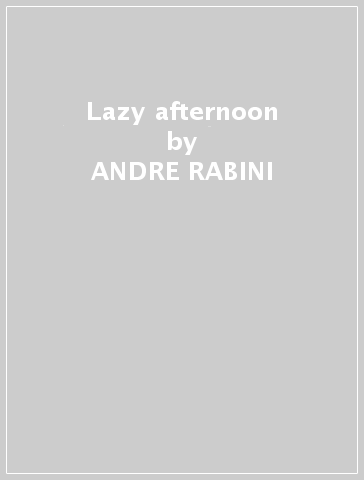 Lazy afternoon - ANDRE RABINI