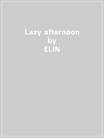 Lazy afternoon - ELIN
