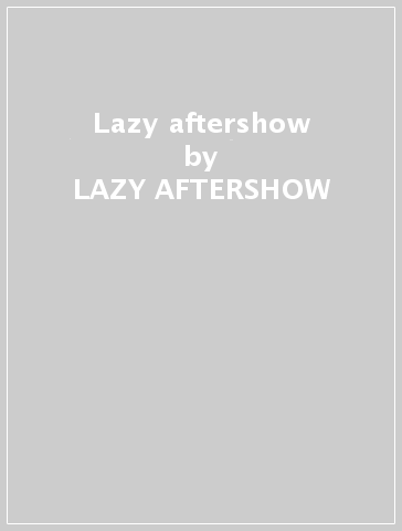 Lazy aftershow - LAZY AFTERSHOW