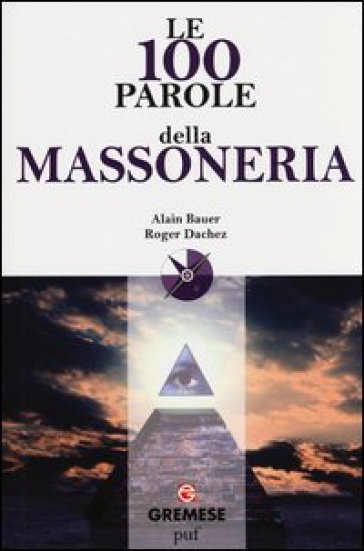 Le 100 parole della massoneria - Alain Bauer - Roger Dachez