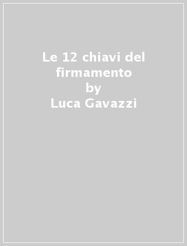 Le 12 chiavi del firmamento - Luca Gavazzi | Manisteemra.org