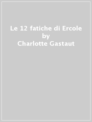 Le 12 fatiche di Ercole - Charlotte Gastaut