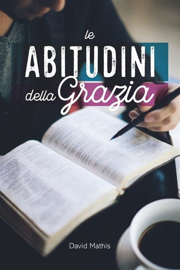 Le Abitudini Della Grazia - David Mathis