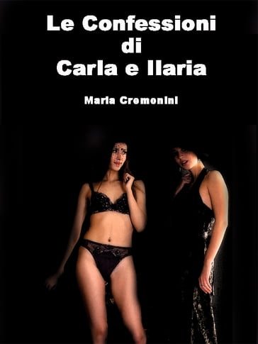 Le Confessioni di Carla e Ilaria - Maria Cremonini