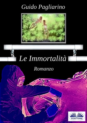 Le Immortalità - Guido Pagliarino