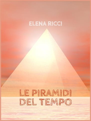 Le Piramidi del Tempo - Elena Ricci