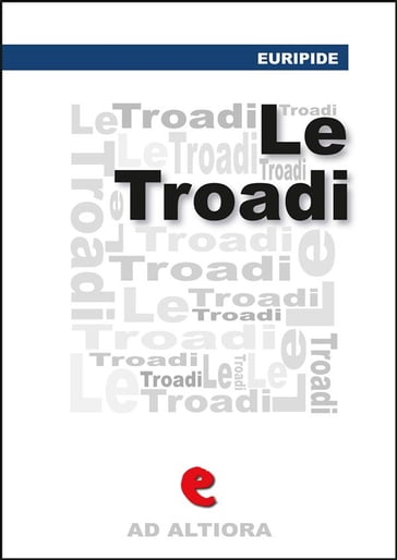 Le Tròadi (o Le Troiane) - Eurìpide