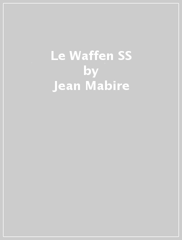 Le Waffen SS - Jean Mabire