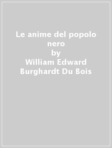 Le anime del popolo nero - William Edward Burghardt Du Bois