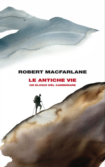 Le antiche vie - Robert Macfarlane