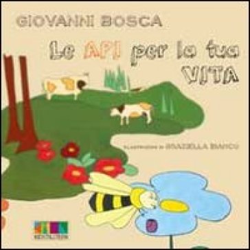 Le api per la tua vita - Giovanni Bosca