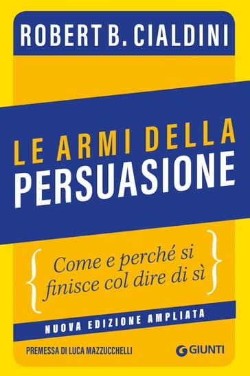 Le armi della persuasione - Robert B. Cialdini - Luca Mazzucchelli