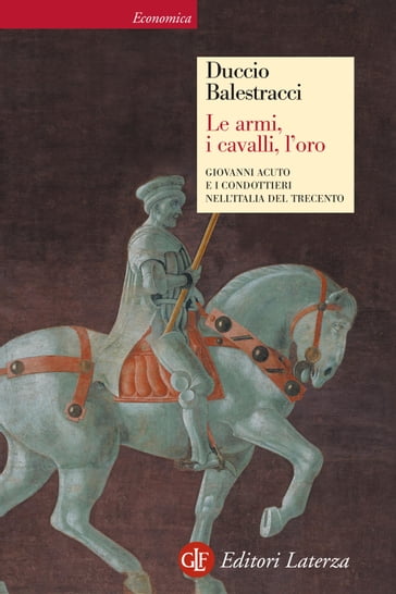 Le armi, i cavalli, l'oro - Duccio Balestracci