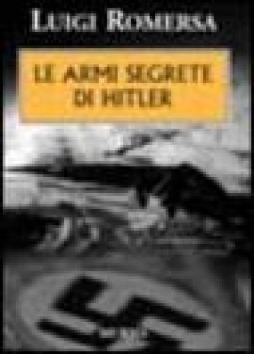 Le armi segrete di Hitler - Luigi Romersa