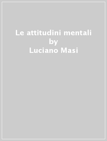 Le attitudini mentali - Luciano Masi